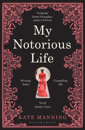 My Notorious Life by Kate Manning My Notorious Life by Kate Manning