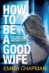 How To Be A Good Wife by Emma Chapman How To Be A Good Wife by Emma Chapman