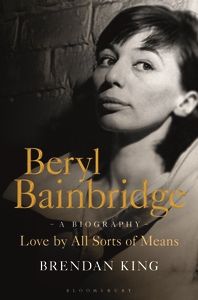 Beryl Bainbridge: Love by All Sorts of Means by Brendan King Beryl Bainbridge: Love by All Sorts of Means by Brendan King